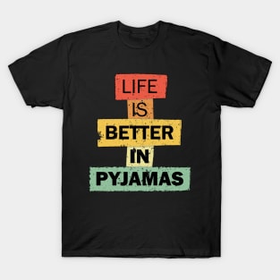 Life Is Better In Pyjamas funny quote saying T-Shirt